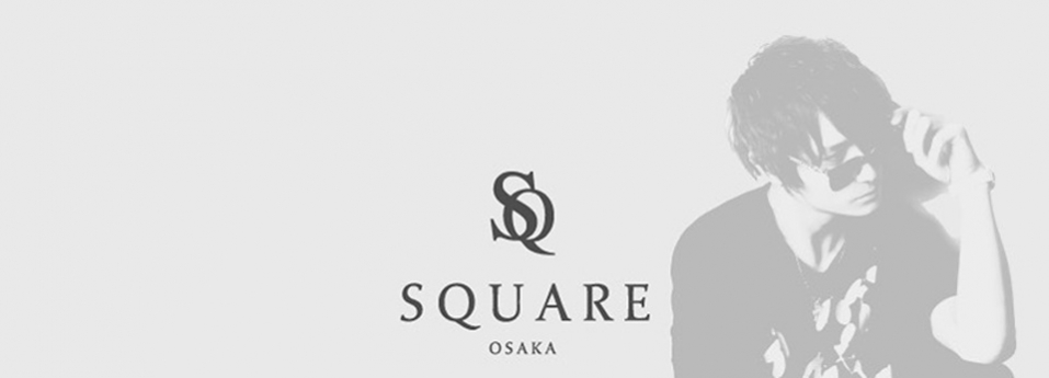 SQUARE OSAKA　スクエア オオサカ