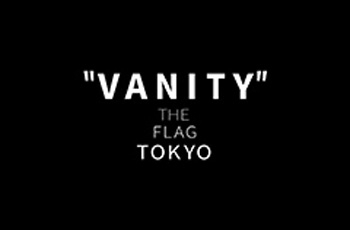 VANITY THE FLAG TOKYO ヴァニティ ザ フラッグ トウキョウ